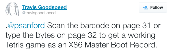 Twitter: @travisgoodspeed: Scan the barcode on page 31 or type the bytes on page 32 to get a working Tetris game as an X86 Master Boot Record.